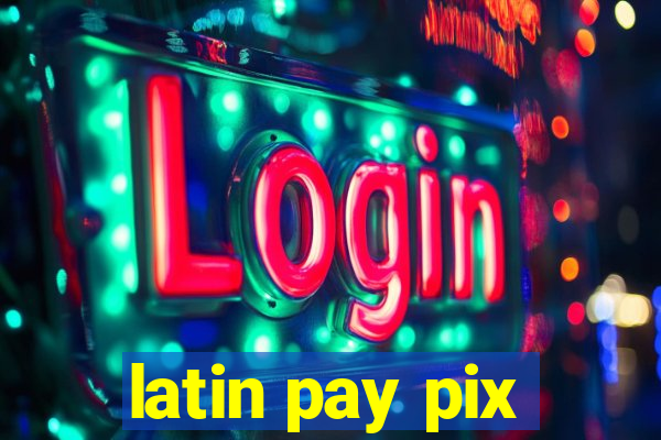 latin pay pix